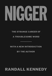 Icon image Nigger: The Strange Career of a Troublesome Word - with a New Introduction by the Author