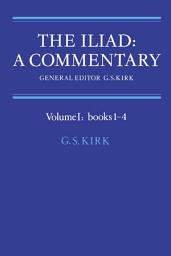 Icon image The Iliad: A Commentary: Volume 1, Books 1-4: Books 1-4