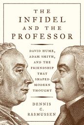 Icon image The Infidel and the Professor: David Hume, Adam Smith, and the Friendship That Shaped Modern Thought