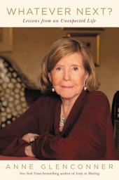 Icon image Whatever Next?: Lessons from an Unexpected Life