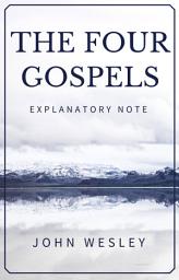 Icon image The Four Gospels - John Wesley's Explanatory Note