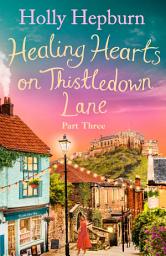 Icon image Healing Hearts on Thistledown Lane PART #3: Fall in love with part three of this new uplifting and heartwarming story