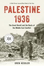 Icon image Palestine 1936: The Great Revolt and the Roots of the Middle East Conflict
