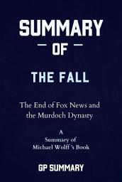 Icon image Summary of The Fall by Michael Wolff: The End of Fox News and the Murdoch Dynasty