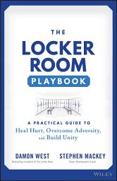 Icon image The Locker Room Playbook: A Practical Guide to Heal Hurt, Overcome Adversity, and Build Unity