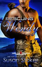 Icon image Rescuing Wendy: A Military Romantic Suspense: Army Delta Force Romance