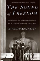 Icon image The Sound of Freedom: Marian Anderson, the Lincoln Memorial, and the Concert That Awakened America