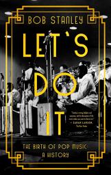 Icon image Let's Do It: The Birth of Pop Music: A History