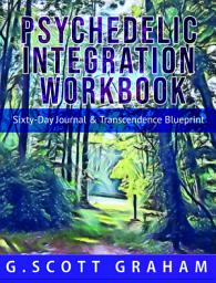 Icon image Psychedelic Integration Workbook: Sixty-Day Journal & Transcendence Blueprint