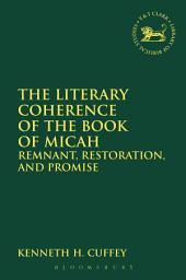 Icon image The Literary Coherence of the Book of Micah: Remnant, Restoration, and Promise