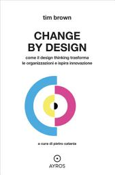 Icon image CHANGE BY DESIGN. Come il Design Thinking trasforma le organizzazioni e ispira innovazione