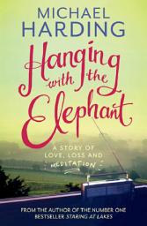 Icon image Hanging with the Elephant: A Story of Love, Loss and Meditation