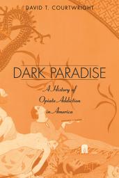 Icon image Dark Paradise: A History of Opiate Addiction in America