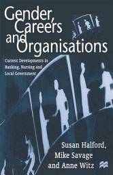 Icon image Gender, Careers and Organisations: Current Developments in Banking, Nursing and Local Government