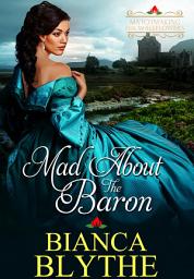 Icon image Mad about the Baron: A Regency Historical Romance
