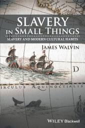 Icon image Slavery in Small Things: Slavery and Modern Cultural Habits