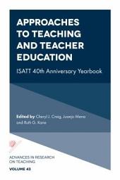 Icon image Approaches to Teaching and Teacher Education: ISATT 40th Anniversary Yearbook