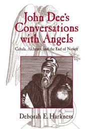 Icon image John Dee's Conversations with Angels: Cabala, Alchemy, and the End of Nature