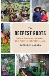 Icon image The Deepest Roots: Finding Food and Community on a Pacific Northwest Island