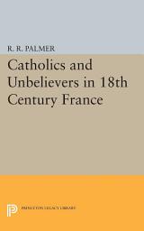 Icon image Catholics and Unbelievers in 18th Century France