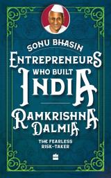 Icon image Entrepreneurs Who Built India: Ramkrishna Dalmia