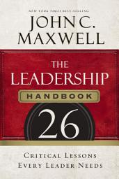 Icon image The Leadership Handbook: 26 Critical Lessons Every Leader Needs