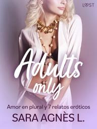 Icon image Adults only: Amor en plural y 6 relatos eróticos