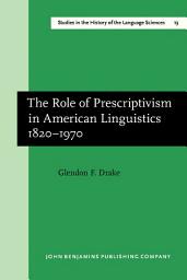 Icon image The Role of Prescriptivism in American Linguistics 18201970
