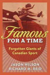 Icon image Famous for a Time: Forgotten Giants of Canadian Sport