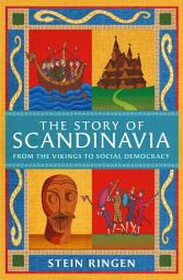Icon image The Story of Scandinavia: From the Vikings to Social Democracy