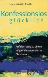 Icon image Konfessionslos glücklich: Auf dem Weg zu einem religionstranszendenten Christsein