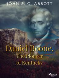 Icon image Daniel Boone, The Pioneer of Kentucky