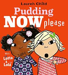 Icon image Pudding Now Please: a new series from the creator of Charlie & Lola