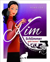 Icon image Kim - Schlimmer geht immer: Romantische Komödie mit einem Schuss Krimi