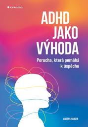 Icon image ADHD jako výhoda: Porucha, která pomáhá k úspěchu