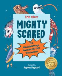 Icon image Mighty Scared: The Amazing Ways Animals Defend Themselves