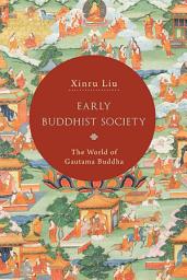Icon image Early Buddhist Society: The World of Gautama Buddha