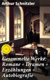 Icon image Gesammelte Werke: Romane + Dramen + Erzählungen + Autobiografie: Bereicherte Ausgabe. Einblicke in menschliche Beziehungen und psychologische Tiefe