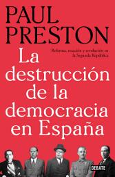 Icon image La destrucción de la democracia en España: Reforma, reacción y revolución en la Segunda República