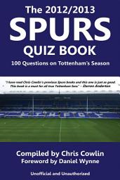 Icon image The 2012/2013 Spurs Quiz Book: 100 Questions on Tottenham's Season