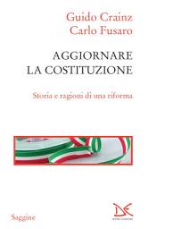 Icon image Aggiornare la Costituzione: Storia e ragioni di una riforma