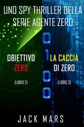 Icon image Bundle dei spy thriller della serie Agente Zero: Obiettivo Zero (#2) e La caccia di Zero (#3)