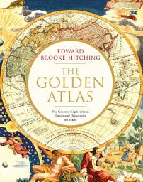 Icon image The Golden Atlas: The Greatest Explorations, Quests and Discoveries on Maps