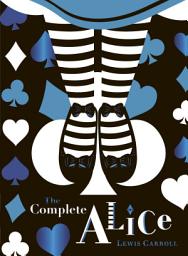 Icon image The Complete Alice: V&A Collector's Edition