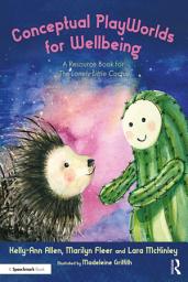Icon image Conceptual PlayWorlds for Wellbeing: A Resource Book for the Lonely Little Cactus