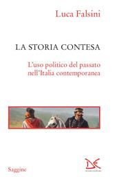 Icon image La storia contesa: L'uso politico del passato nell'Italia contemporanea