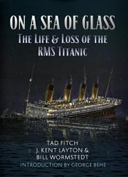 Icon image On a Sea of Glass: The Life & Loss of the RMS Titanic