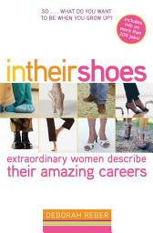 Icon image In Their Shoes: Extraordinary Women Describe Their Amazing Careers