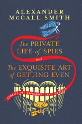 Icon image The Private Life of Spies and The Exquisite Art of Getting Even: Stories of Espionage and Revenge