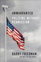 Icon image Unwarranted: Policing Without Permission